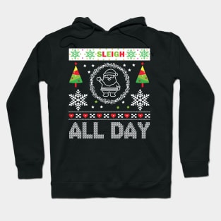 Sleigh All Day ugly Christmas sweater Hoodie